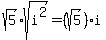 sqrt%285%29%2Asqrt%28i%5E2%29+=+%28sqrt%285%29%29%2Ai