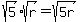 sqrt%285%29%2Asqrt%28r%29=sqrt%285r%29