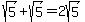 sqrt%285%29%2Bsqrt%285%29=2sqrt%285%29