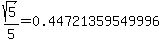 sqrt%285%29%2F5=0.44721359549996