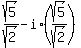 sqrt%285%29%2Fsqrt%282%29+-+i%2A%28sqrt%285%29%2Fsqrt%282%29%29
