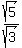 sqrt%285%29%2Fsqrt%283%29