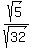 sqrt%285%29%2Fsqrt%2832%29