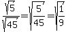 sqrt%285%29%2Fsqrt%2845%29+=+sqrt%285%2F45%29+=+sqrt%281%2F9%29