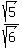 sqrt%285%29%2Fsqrt%286%29