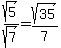 sqrt%285%29%2Fsqrt%287%29=+sqrt%2835%29%2F7+