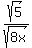sqrt%285%29%2Fsqrt%288x%29