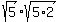sqrt%285%29+%2A+sqrt%285%2A2%29