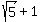 sqrt%285%29+%2B+1