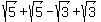 \"sqrt%285%29+%2B+sqrt%285%29+-+sqrt%283%29+%2B+sqrt%283%29\"