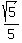 sqrt%285%29+%2F+5