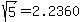sqrt%285%29+=+2.2360