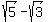 sqrt%285%29+-+sqrt%283%29