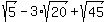 sqrt%285%29+-3%2Asqrt%2820%29%2Bsqrt%2845%29