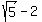 sqrt%285%29-2