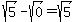 sqrt%285%29-sqrt%280%29=sqrt%285%29