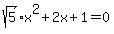 sqrt%285%29x%5E2+%2B+2x+%2B+1+=+0