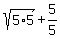 sqrt%285%2A5%29%2B5%2F5