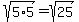 sqrt%285%2A5%29+=+sqrt%2825%29