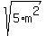 sqrt%285%2Am%5E2%29