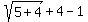 sqrt%285%2B4%29%2B4-1