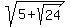 sqrt%285%2Bsqrt%2824%29%29