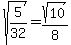 sqrt%285%2F32%29=sqrt%2810%29%2F8