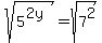 sqrt%285%5E%282y%29%29=sqrt%287%5E2%29