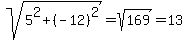 sqrt%285%5E2%2B%28-12%29%5E2%29=sqrt%28169%29=13