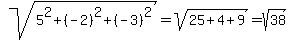 sqrt%285%5E2%2B%28-2%29%5E2%2B%28-3%29%5E2%29=sqrt%2825%2B4%2B9%29=sqrt%2838%29
