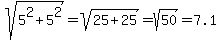 sqrt%285%5E2%2B5%5E2%29=sqrt%2825%2B25%29=sqrt%2850%29=7.1