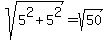 sqrt%285%5E2%2B5%5E2%29+=+sqrt%2850%29