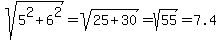sqrt%285%5E2%2B6%5E2%29=sqrt%2825%2B30%29=sqrt%2855%29=7.4