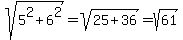 sqrt%285%5E2%2B6%5E2%29=sqrt%2825%2B36%29=sqrt%2861%29