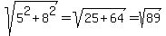 sqrt%285%5E2%2B8%5E2%29=sqrt%2825%2B64%29=sqrt%2889%29