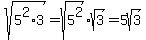 sqrt%285%5E2+%2A+3%29+=+sqrt%285%5E2%29sqrt%283%29+=+5sqrt%283%29