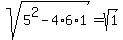 sqrt%285%5E2+-+4%2A6+%2A+1%29+=+sqrt%281%29