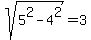 sqrt%285%5E2+-+4%5E2%29+=+3
