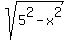 sqrt%285%5E2+-+x%5E2%29
