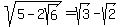 sqrt%285+-+2sqrt%286%29%29+=+sqrt%283%29+-+sqrt%282%29