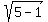 sqrt%285-1%29
