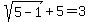 sqrt%285-1%29%2B5=3