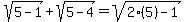 sqrt%285-1%29%2Bsqrt%285-4%29=sqrt%282%285%29-1%29