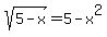 sqrt%285-x%29=5-x%5E2