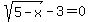sqrt%285-x%29-3=0