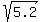 sqrt%285.2%29