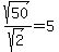 sqrt%2850%29%2Fsqrt%282%29=5