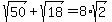 sqrt%2850%29+%2B+sqrt%2818%29+=+8%2Asqrt%282%29