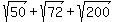 sqrt%2850%29+%2B+sqrt%2872%29+%2B+sqrt%28200%29