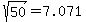 sqrt%2850%29+=+7.071